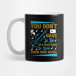 You don't have to be in a rock band to write your own music Mug